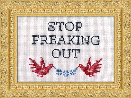 Subversive Cross Stitch Stop Freaking Out Cross Stitch Kit