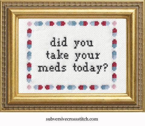 Subversive Cross Stitch Did you take your meds? Cross Stitch Kit